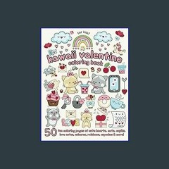 Read eBook [PDF] ✨ Kawaii Valentine Coloring Book For Kids: 50 fun coloring pages of cute hearts,