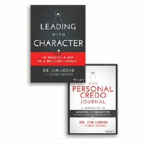 Podcast 848:  Leading with Character  with Dr. Jim Loehr and Caren Kenney