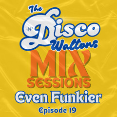 Ep19 - Even Funkier - The Disco Waltons Mix Sessions. (15th Sept 2025)
