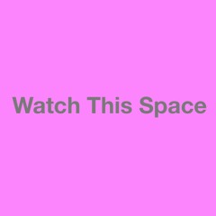 Watch This Space (Ben's Jam) - 2 24 24, 18.49