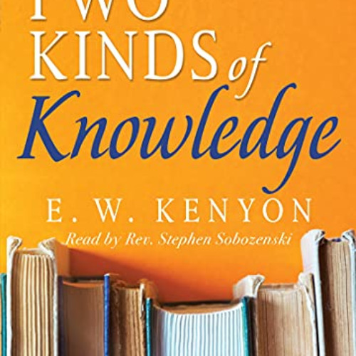 free EBOOK 📖 The Two Kinds of Knowledge by  E. W. Kenyon &  Stephen Sobozenski [EBOO