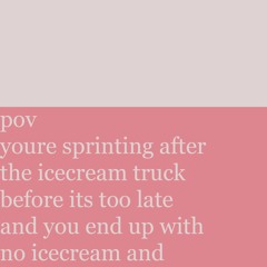 pov youre sprinting after the icecream truck before its too late and... - AZALI