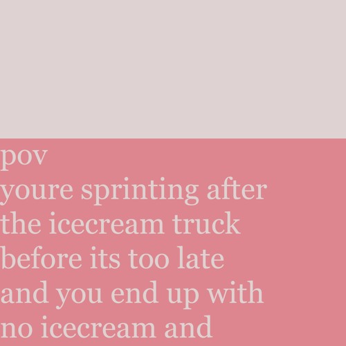 pov youre sprinting after the icecream truck before its too late and... - AZALI