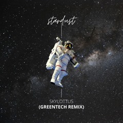Skylottus - Stardust(Greentech Remix)