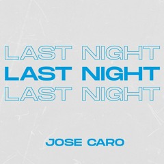 Jose Caro - Last Night [Deep House]