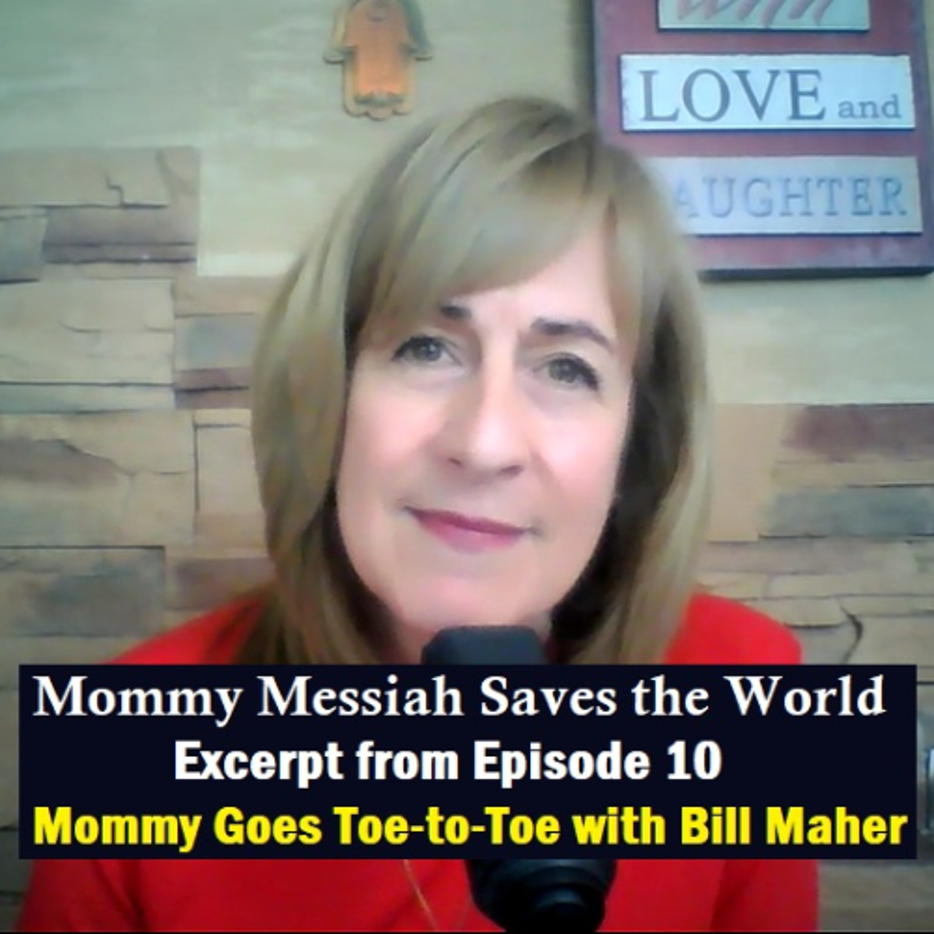 Excerpt from Mommy Messiah Saves the World Episode 10 – Mommy Goes Toe-to-Toe with Bill Maher episode artwork