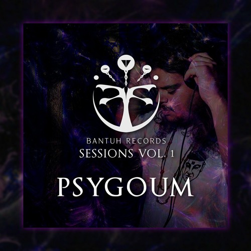 Bantuh Sessions Vol 01 - Psygoum