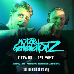 Covid - 19  (self isolating set)  early to recent hardstyle