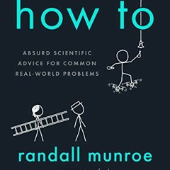 [GET] [EPUB KINDLE PDF EBOOK] How To: Absurd Scientific Advice for Common Real-World Problems by  Ra
