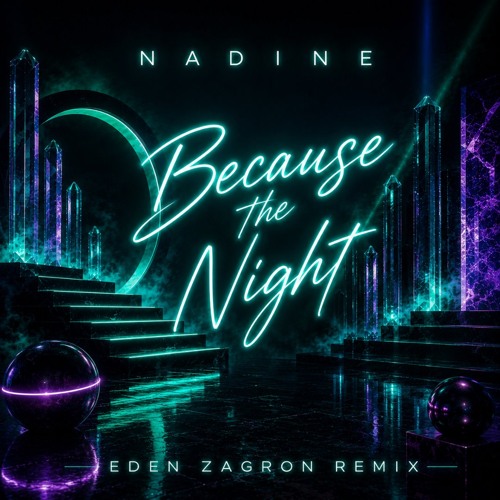 Nadine - Because the Night (EDEN ZAGRON REMIX)