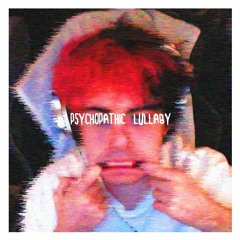psychopathic lullaby (prod. iluvsadgirls)