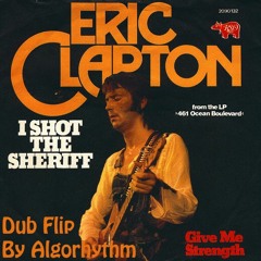 Eric Clapton-I Shot The Sheriff(Dub Flip)