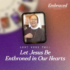 Lent Week Two: Let Jesus Be Enthroned in Our Hearts