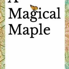 [ACCESS] KINDLE 💑 A Magical Maple by  Thomas Martin Freel II PDF EBOOK EPUB KINDLE