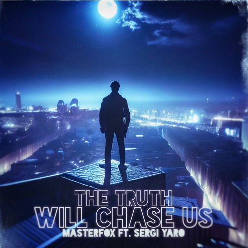 The Truth Will Chase Us (ft. Sergi Yaro)