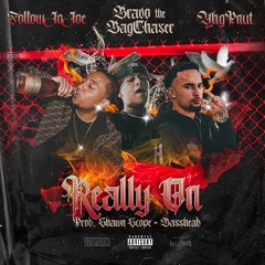 REALLY ON (Feat. Bravo The Bagchaser & YHG Pnut) [prod. Shawn Scope & Basshead]