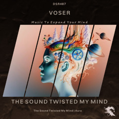 DSR487 | Voser - The Sound Twisted My Mind (Original Mix)