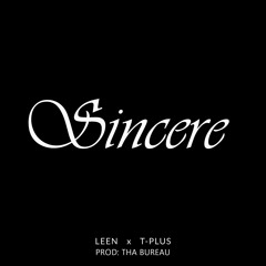 Leen Feat. T-Plus  - Sincere - (Prod. By Tha Bureau)