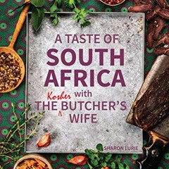 READ [PDF EBOOK EPUB KINDLE] A Taste of South Africa with the Kosher Butcher’s Wife by  Sharon Lur