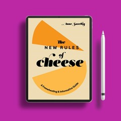 The New Rules of Cheese: A Freewheeling and Informative Guide . No Fee [PDF]