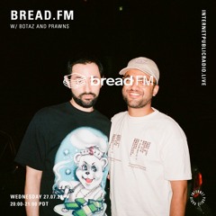 Bread FM on Internet Public Radio - botaz & Prawns - 07.27.2022