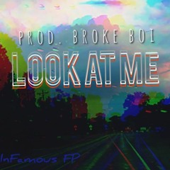 Look At Me (Prod. Broke Boi)