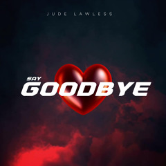 SAY GOODBYE