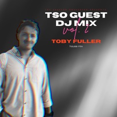 TSO Guest Mix Series - Toby Fuller | House Mix