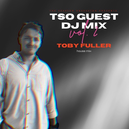 TSO Guest Mix Series - Toby Fuller | House Mix