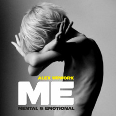 Alex Urwork- ME Mental&Emotional #001