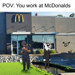 POV YOU WORK AT MCDONALDS (feat. CvonS)