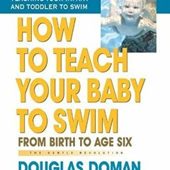 View EPUB 🖊️ How to Teach Your Baby to Swim: From Birth to Age Six (The Gentle Revol