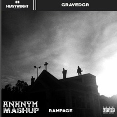 GRAVEDGR - RAMPAGE (ANXNYM MASHUP)