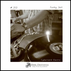 Deep Electronics # 313 - Funky Jeff (Cybernetik Electro)