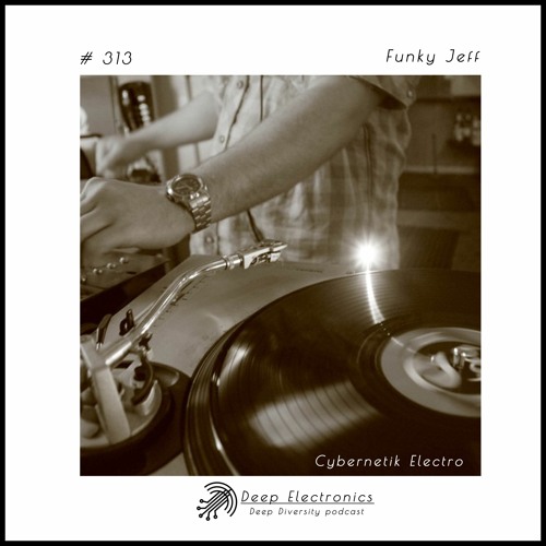 Deep Electronics # 313 - Funky Jeff (Cybernetik Electro)