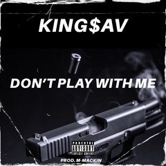KING$AV - Don't Play With Me (Prod. M-MACKIN) Hosted By YSB Lil C