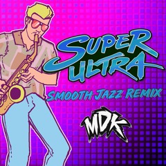 MDK - Super Ultra (Smooth Jazz Remix) [Free Download]
