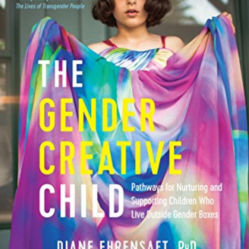 [Get] KINDLE 📤 The Gender Creative Child: Pathways for Nurturing and Supporting Chil