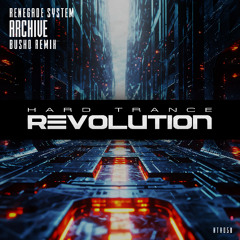 Renegade System - Archive (Busho Remix) [Hard Trance Revolution Records]