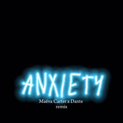 Anxiety Remix (Maeva Carter x Dante Trinita)