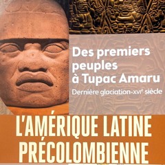 Chemins d'histoire-L'Amérique précolombienne, avec C. Bernand-25.04.23