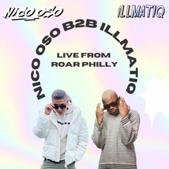 NICO OSO B2B ILLMATIQ - LIVE FROM ROAR PHILLY