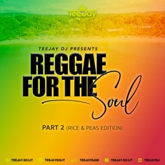**REGGAE FOR THE SOUL** PART 2 (RICE & PEAS EDITION) - Mixed By TeeJay DJ