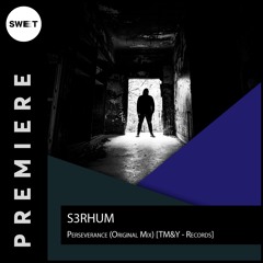 PREMIERE : S3RHUM - Perseverance (Original Mix) [TM&Y - Records]