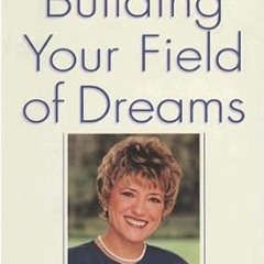 ❤ PDF/ READ ❤ Building Your Field of Dreams