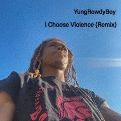 I Choose Violence (Rowdy Remix)