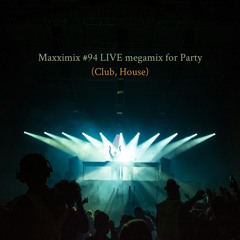 Maxximix #94 LIVE megamix for Party (Club, House)