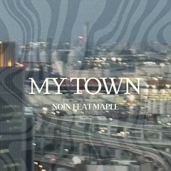 MY TOWN feat.MaPLE