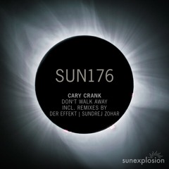 SUN176: Cary Crank - Don't Walk Away (Original Mix) [Sunexplosion]