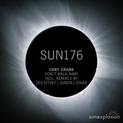 SUN176: Cary Crank - Don't Walk Away (Der Effekt Remix) [Sunexplosion]